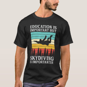 Onderwijs Is Belangrijk Maar Skydiven Is Belangrij T-shirt