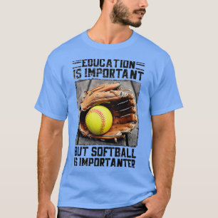 ONDERWIJS IS BELANGRIJK, MAAR SOFTBAL IS BELANGRIJ T-SHIRT