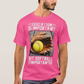 ONDERWIJS IS BELANGRIJK, MAAR SOFTBAL IS BELANGRIJ T-SHIRT