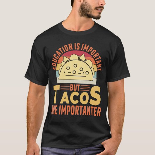 Onderwijs is belangrijk, maar taco's zijn belangri t-shirt (Voorkant)
