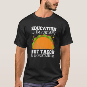 Onderwijs is belangrijk, maar taco's zijn belangri t-shirt