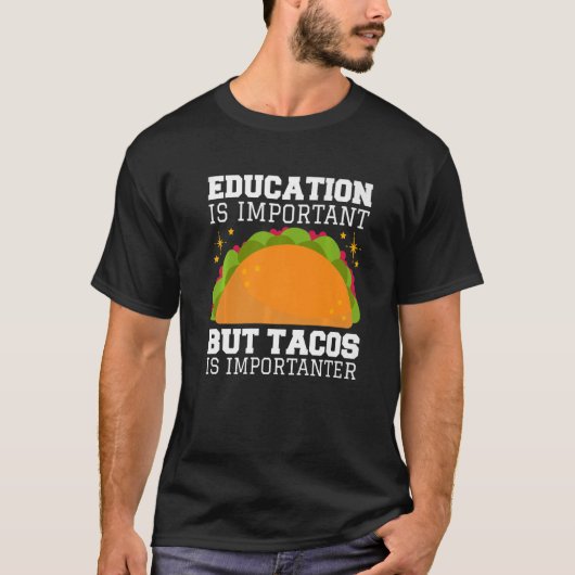 Onderwijs is belangrijk, maar taco's zijn belangri t-shirt (Voorkant)