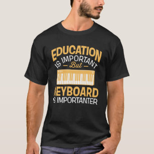 Onderwijs is belangrijk, maar toetsenbord is belan t-shirt