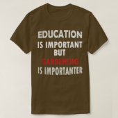 Onderwijs is belangrijk, maar tuinieren is belangr t-shirt (Design voorkant)