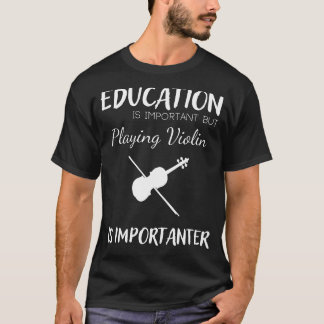 Onderwijs is belangrijk, maar viool is belangrijk t-shirt