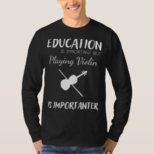 Onderwijs is Belangrijk maar Viool is Belangrijker T-shirt