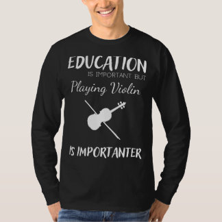 Onderwijs is Belangrijk maar Viool is Belangrijker T-shirt