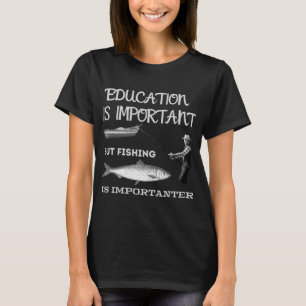 Onderwijs is belangrijk maar vissen is belangrijke t-shirt