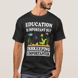 Onderwijs Is Belangrijk Maar Vissen Verzorgen Is B T-shirt