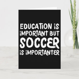 Onderwijs Is Belangrijk Maar Voetbal Is Belangrijk Kaart