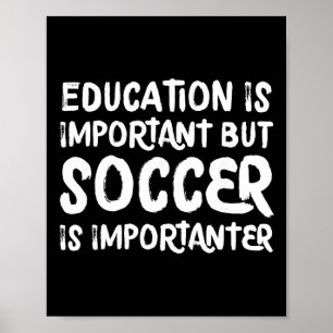 Onderwijs Is Belangrijk Maar Voetbal Is Belangrijk Poster