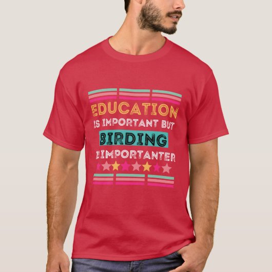Onderwijs is belangrijk, maar vogels zijn belangri t-shirt (Voorkant)