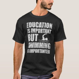 Onderwijs is belangrijk, maar zwemmen is belangrij t-shirt