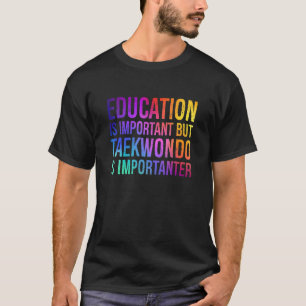 Onderwijs is belangrijk voor Taekwondo T-shirt