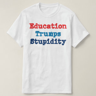 Onderwijs is sterker dan domheid - Anti President  T-shirt