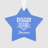 Onderwijsstudent Geen leven of geld Ornament (voorkant)
