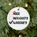 Ondeugend Nice Whiskey Santa Kerstlijst Keramisch Ornament<br><div class="desc">Ondeugend Nice Whiskey Santa Kerstlijst</div>