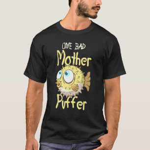 One Bad Moeder Puffer Aquarium Aquarist Fish Fsh F T-shirt