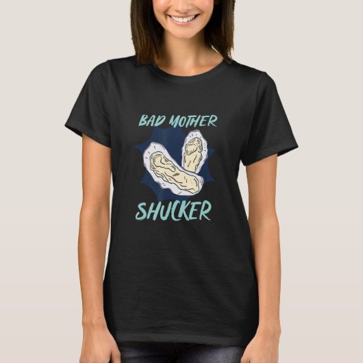 One Bad Mother Shucker Shell Seafood Oyster T-shirt (Voorkant)
