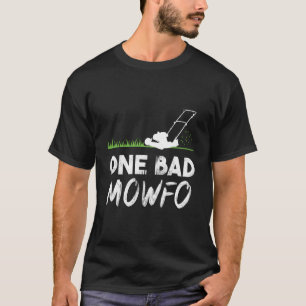 One Bad Mowfo Funny Lawn Care Mowing Gardener Fath T-shirt