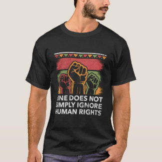 One Cant Ignore Hu Rights Social Justice Huity T-shirt