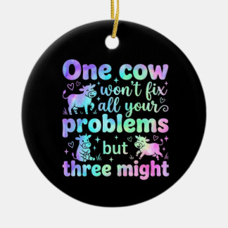 One cow won't fix all your problems but three  keramisch ornament