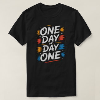 One Day of Dag Eén Motivatie T-Shirt