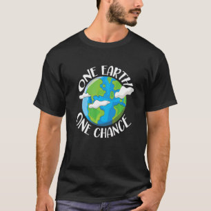 One Earth One Chance Earth Day Environmentalist Na T-shirt