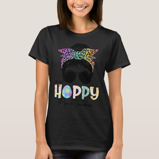 One Hoppy Pre K Teacher Messy Bun Teacher Easter D T-shirt (Voorkant)