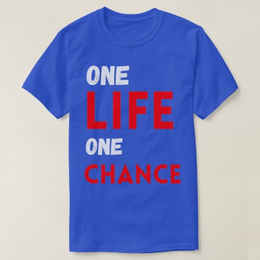 One life one chance t-shirt (Design voorkant)