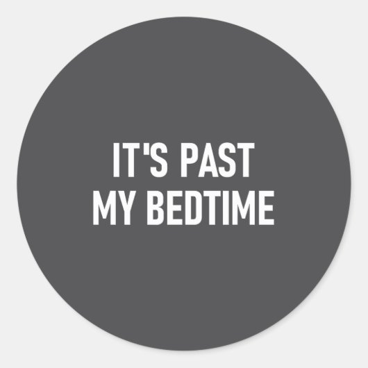 One-liners, Quotes, Humor Designs, Gag _ It's Past Ronde Sticker (Voorkant)