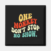 One Monkey Dont Stop No Show  Magneet (Voorkant)