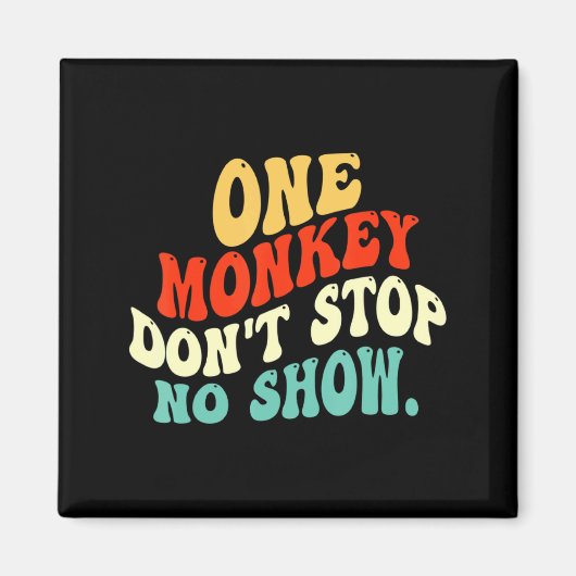 One Monkey Dont Stop No Show Magneet (Voorkant)