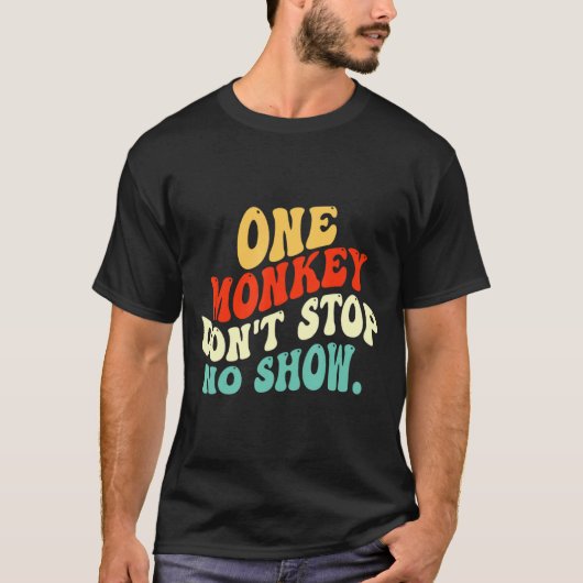 One Monkey Dont Stop No Show  T-shirt (Voorkant)