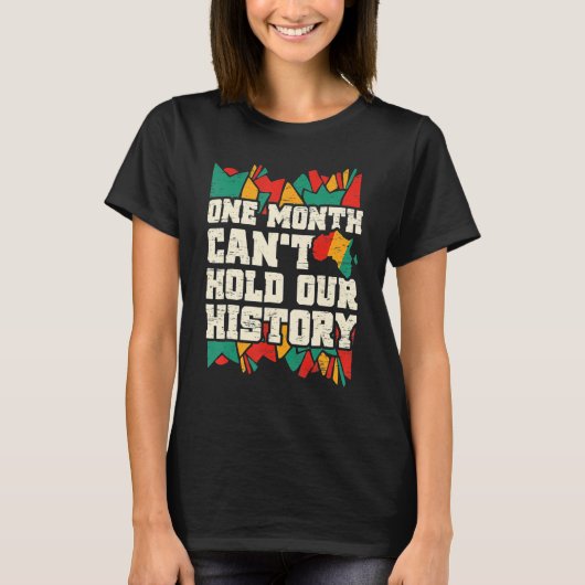 One Month Can't Hold Our History Black History Mon T-shirt (Voorkant)