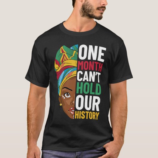 One Month Can't Hold Our History Black History Mon T-shirt (Voorkant)