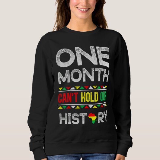 One Month Can't Hold Our History Black History Mon Trui (Voorkant)