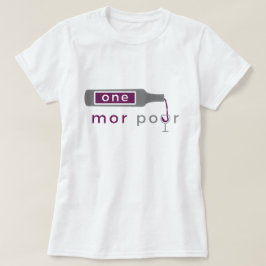 One Mor Pour Women's t - shirts