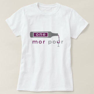 One Mor Pour Women's t - shirts