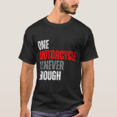 One Motorcycle Is Never Enough Funny Biker Quote F T-shirt (Voorkant)