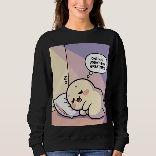 One Nap Away From Greatness Sweatshirt -Funny Gift (Voorkant)