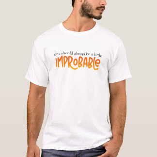 One Should Always Be a Little Improbable T-Shirt