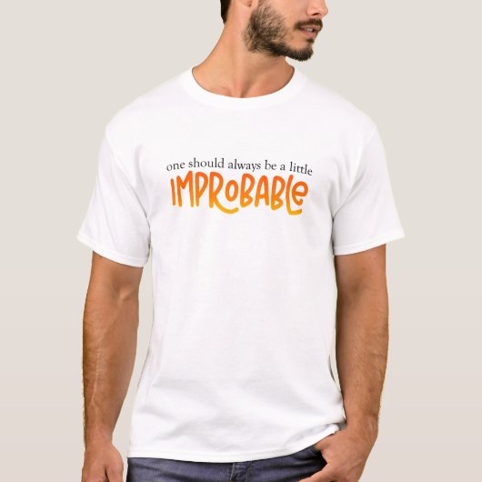One Should Always Be a Little Improbable T-Shirt (Voorkant)