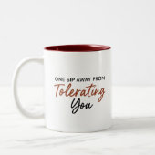 One Sip Away From Tolerating You Sarcastic Mug Tweekleurige Koffiemok (Links)