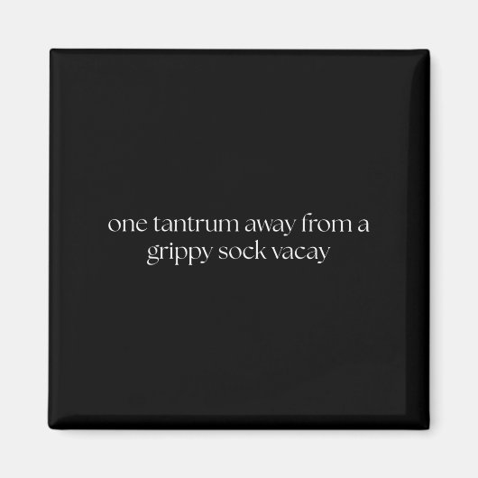 One Tantrum Away From A Grippy Sock Vacay Vacation Magneet (Voorkant)