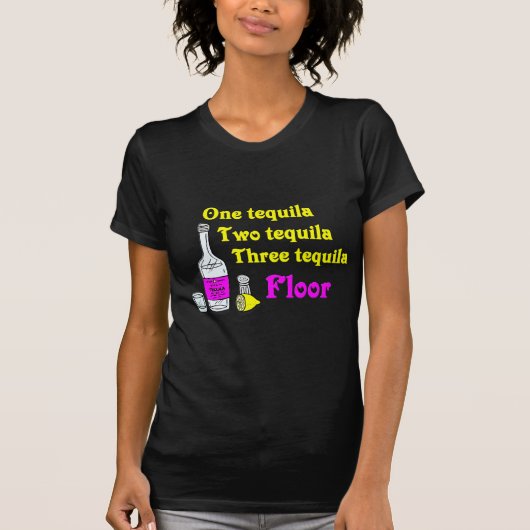 One Tequila Two Tequila Three Tequila Floor #2 T-shirt (Voorkant)