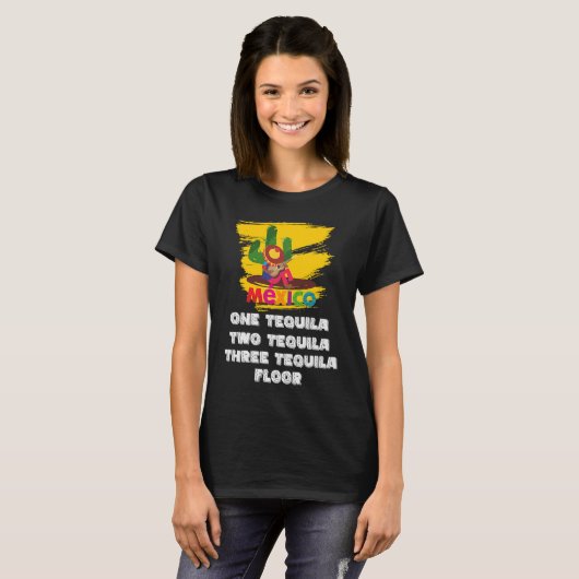 One Tequila Two Tequila Three Tequila Floor T-shirt (Voorkant volledig)