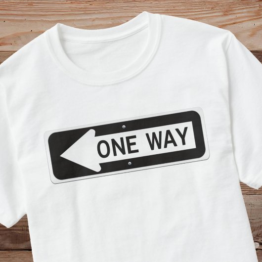One way black and white street sign t-shirt