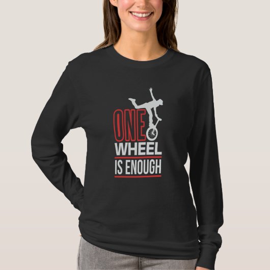 one wheel is enough Unicycle Monocycle T-shirt (Voorkant)