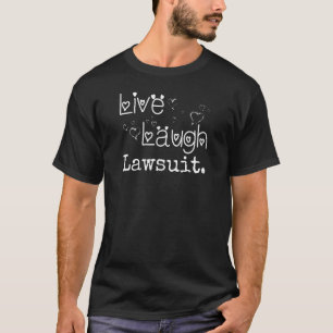 Oneerbiedige T - shirts Live Laugh Lawsuit - Funny